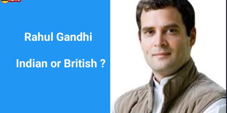Rahul Gandhi Rahul Gandhi: Indian or British?